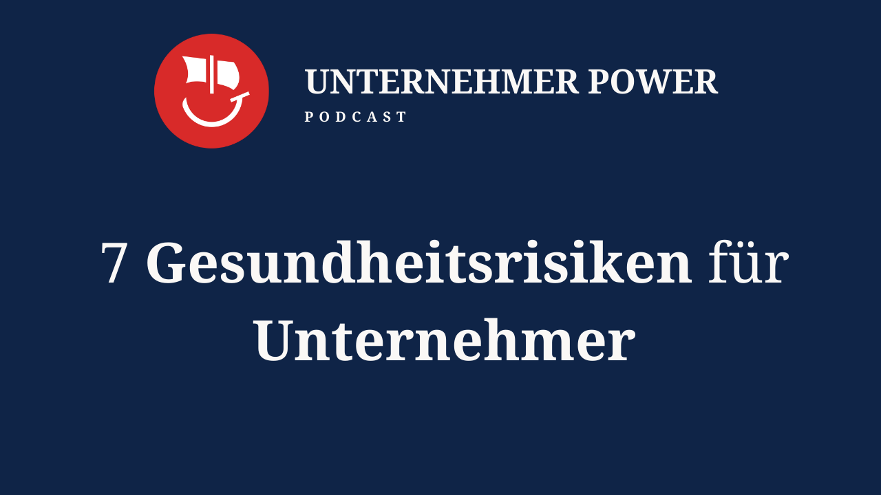 Podcast Unternehmer-Power - System Empowering für Unternehmen 9 podcast für unternehmer gesundheitsrisiken