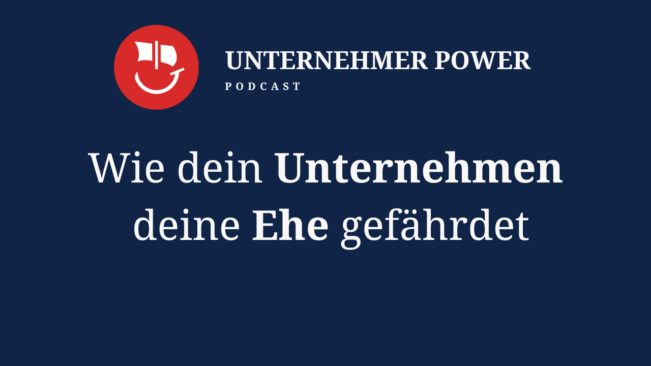 Podcast Unternehmer-Power - System Empowering für Unternehmen 8 Unternehmer Podcast Beziehungsprobleme durch Überartung