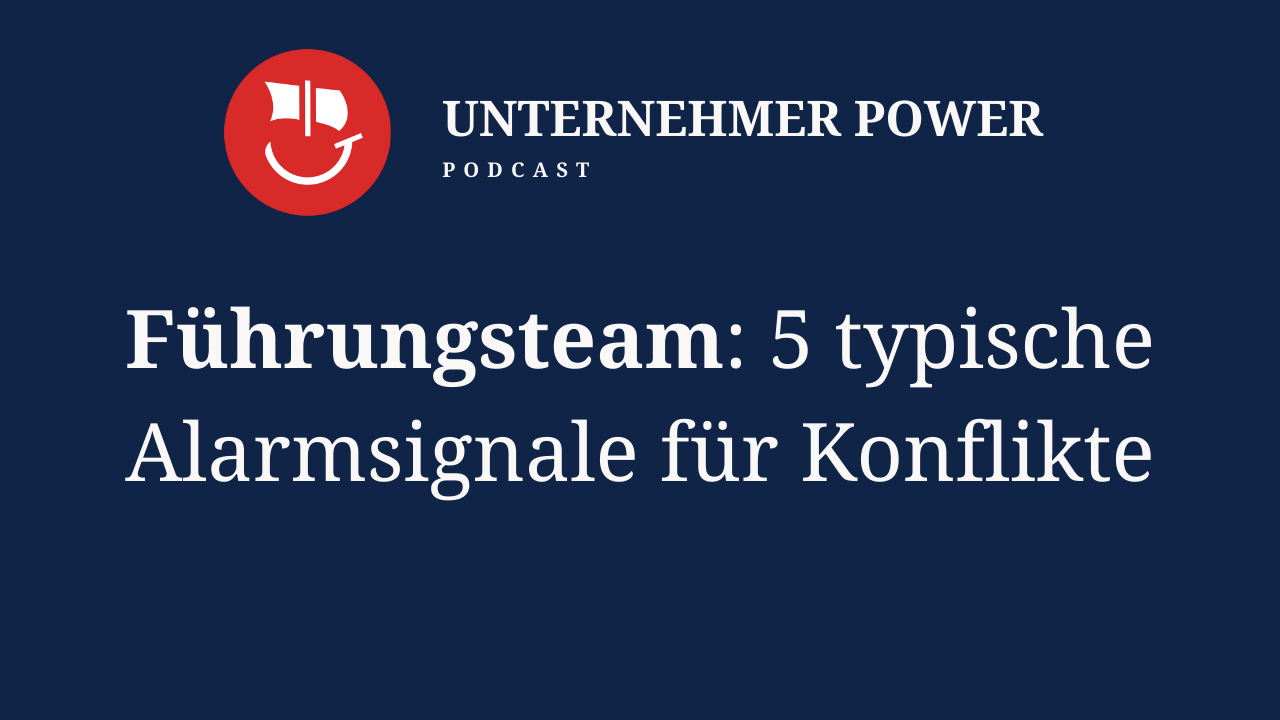 Podcast Unternehmer-Power - System Empowering für Unternehmen 10 Unternehmer Podcast Konflikte im Führungsteam lösen