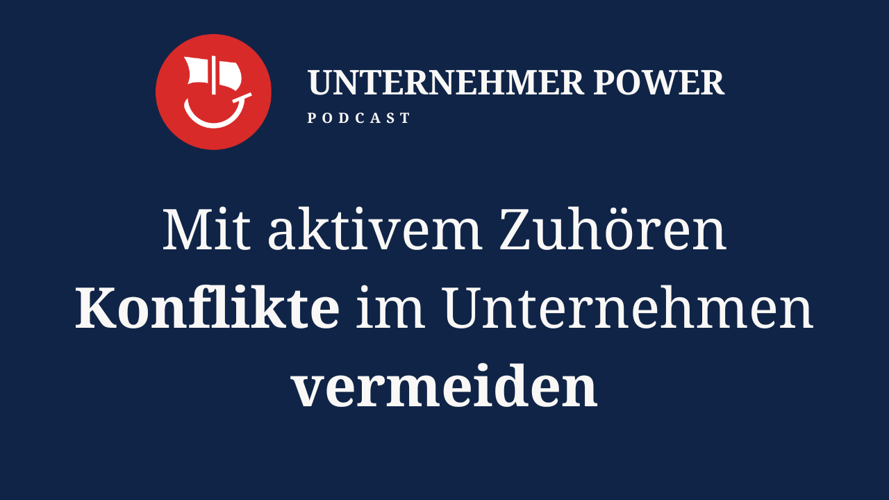 Podcast Unternehmer-Power - System Empowering für Unternehmen 2 Aktives Zuhören im Unternehmen - Unternehmer Podcast