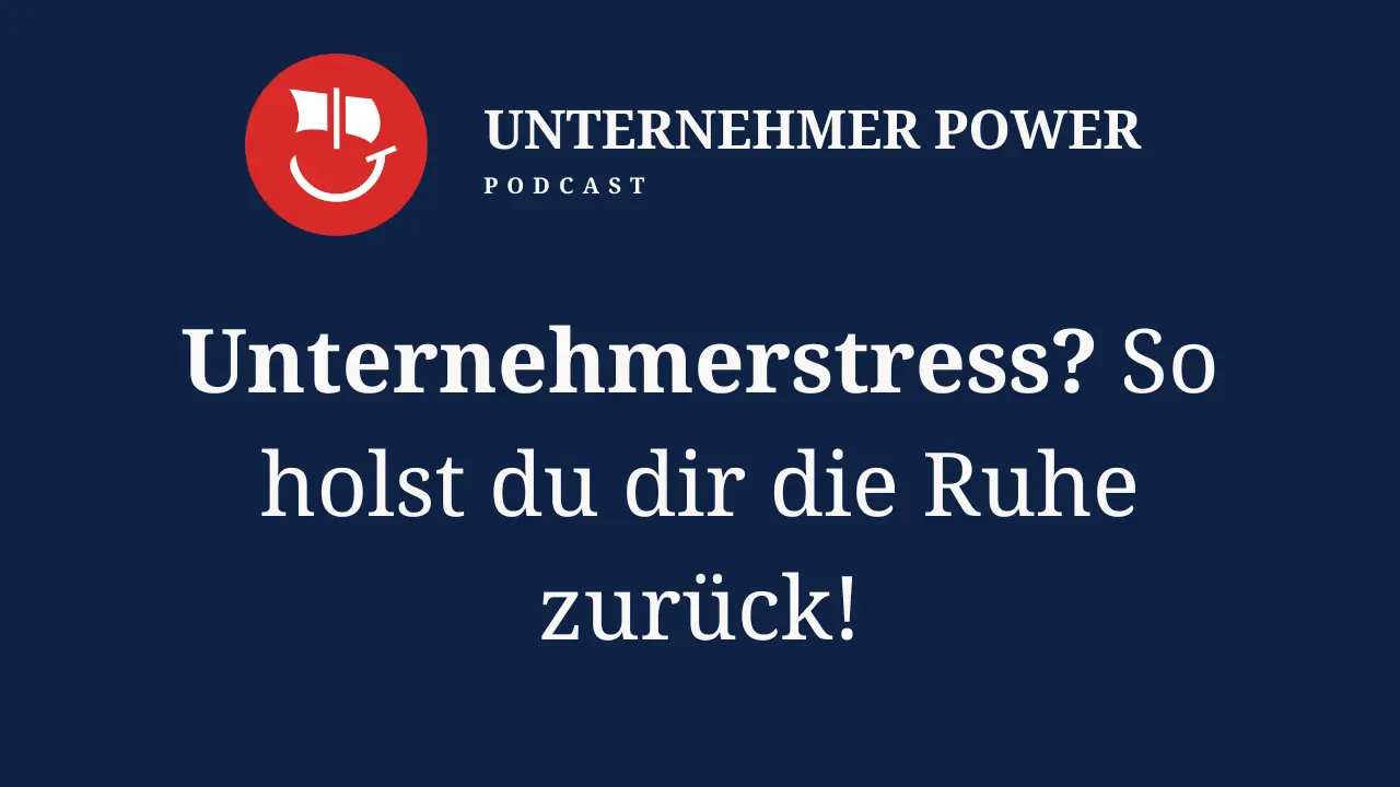 Podcast Unternehmer-Power - System Empowering für Unternehmen 6 Als unternehmer ruhe und ausgeglichenheit bekommen. Burnout unternehmer. unternehmer podcast