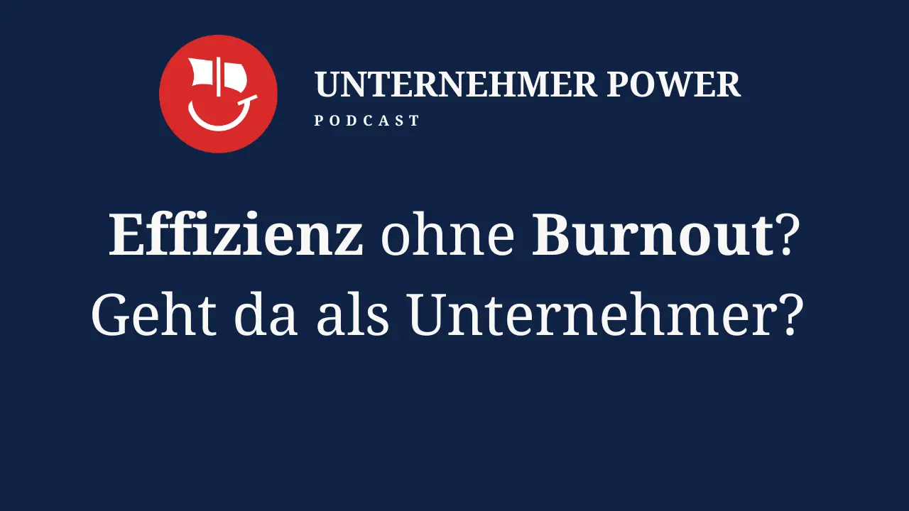 Podcast Unternehmer-Power - System Empowering für Unternehmen 8 unternehmer burnout unternehmer podcast