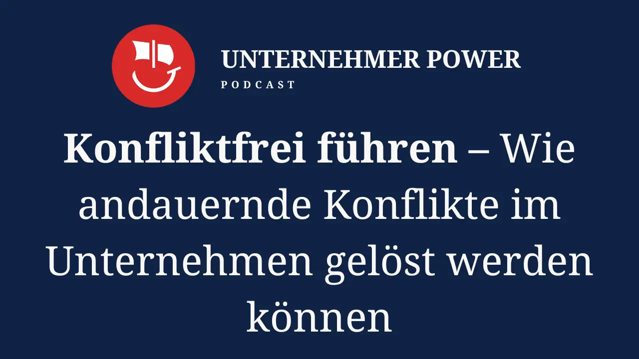 Podcast Unternehmer-Power - System Empowering für Unternehmen 2 nachhaltiges Konfliktmanagement für Unternehmer: Systemgesetze anwenden und eine konstruktive Unternehmenskultur schaffen