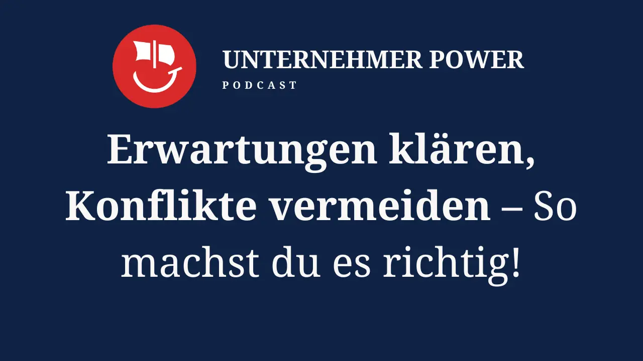 Podcast Unternehmer-Power - System Empowering für Unternehmen 1 Unausgesprochene Erwartungen im Unternehmen: Konflikte durch klare Kommunikation und Werte lösen